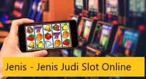 Jenis – Jenis Judi Slot Online